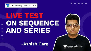 Live Test on Sequence and Series | Mathematics | Ashish Kumar Garg | UnacademyLive