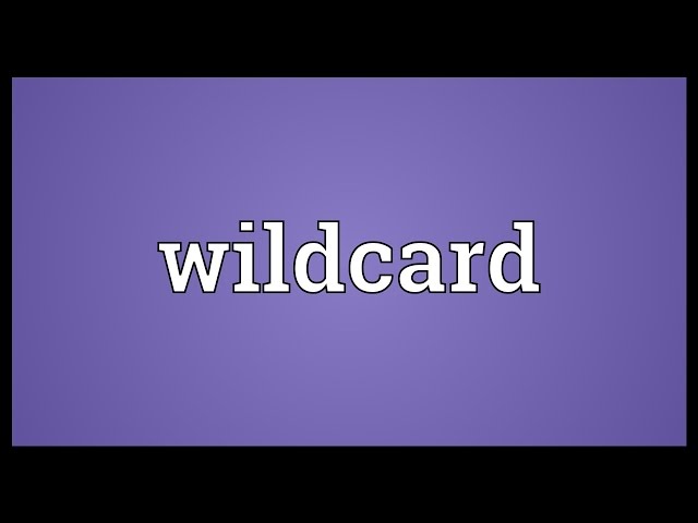 Maksud WILD CARD. The meaning of WILD CARD