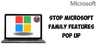 How To Stop Microsoft Family Features Pop pUp Windows 10/11