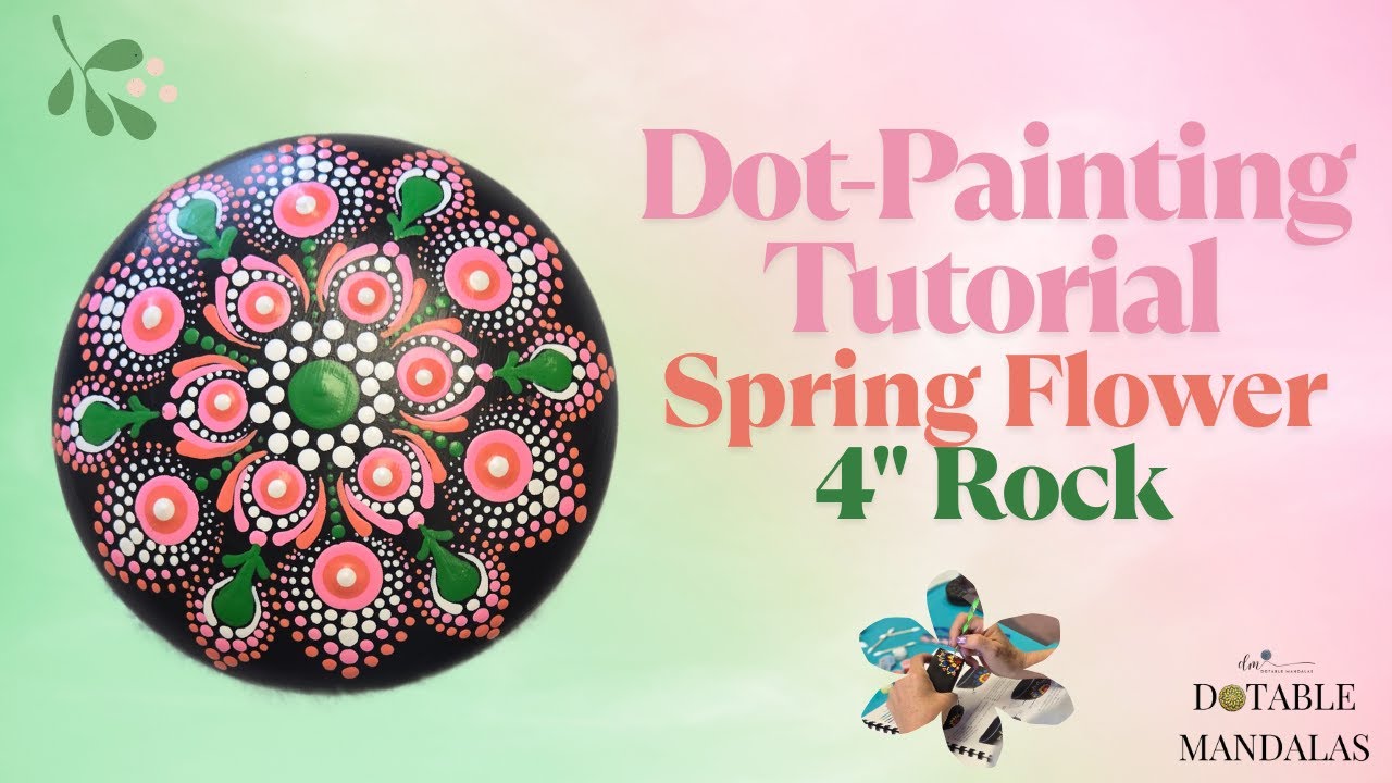 Step-by-step 4" Rock Dot-Painting Tutorial-Spring Flower Theme