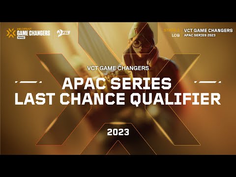 2023 VCT Game Changers APAC Series: Last Chance Qualifier - Day 2