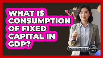 What Is Consumption of Fixed Capital in GDP?