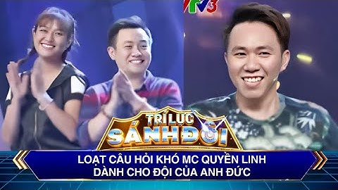 Trí Lực Sánh Đôi | Loạt câu hỏi khó MC Quyền Linh dành cho đội của Anh Đức