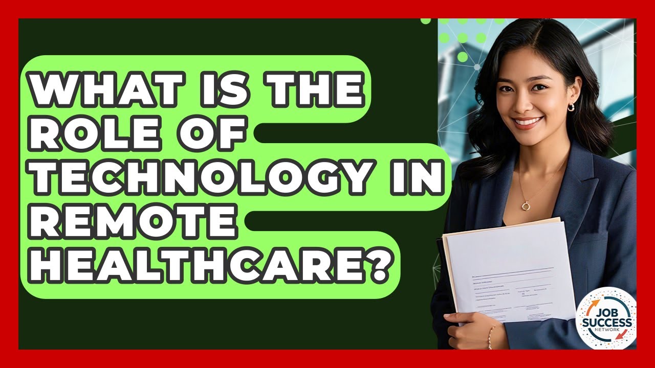What Is The Role Of Technology In Remote Healthcare? - Job Success Network