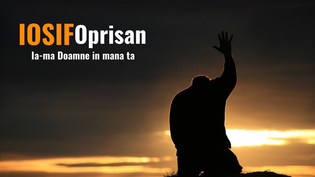 Iosif Oprisan - Ia-ma Doamne in mana ta