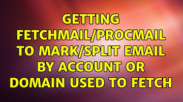 Getting fetchmail/procmail to mark/split email by account or domain used to fetch (2 Solutions!!)