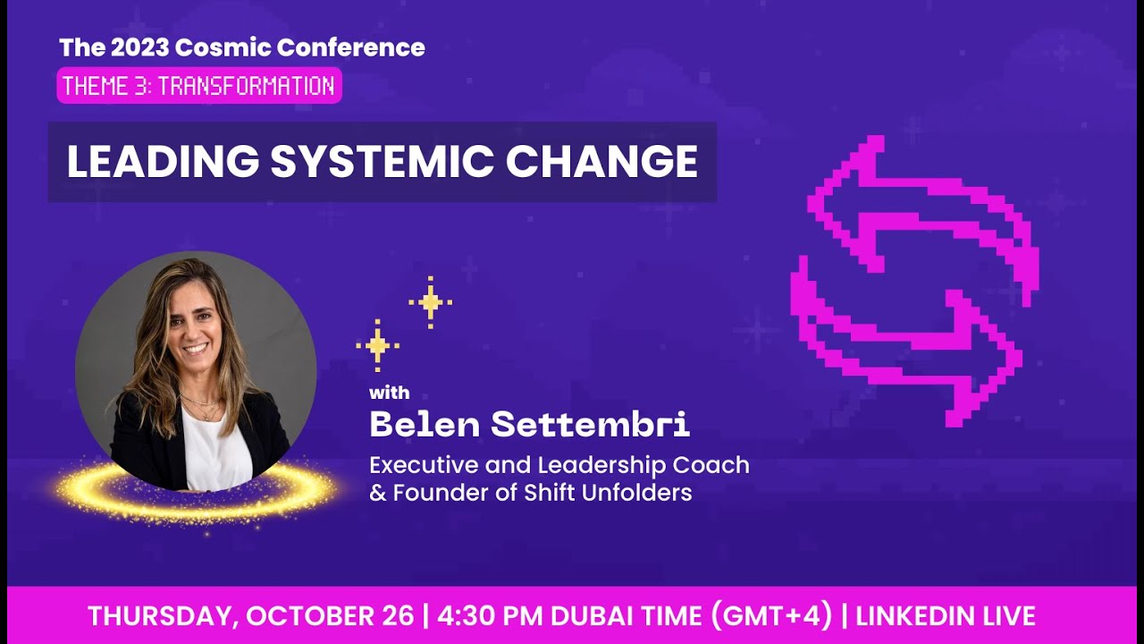 Leading Systemic Change with Belen Settembri - 2023 Cosmic Conference LinkedIn Live Session