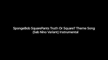 SpongeBob SquarePants Truth Or Square? Theme Song (Sab Nino Variant) Instrumental 