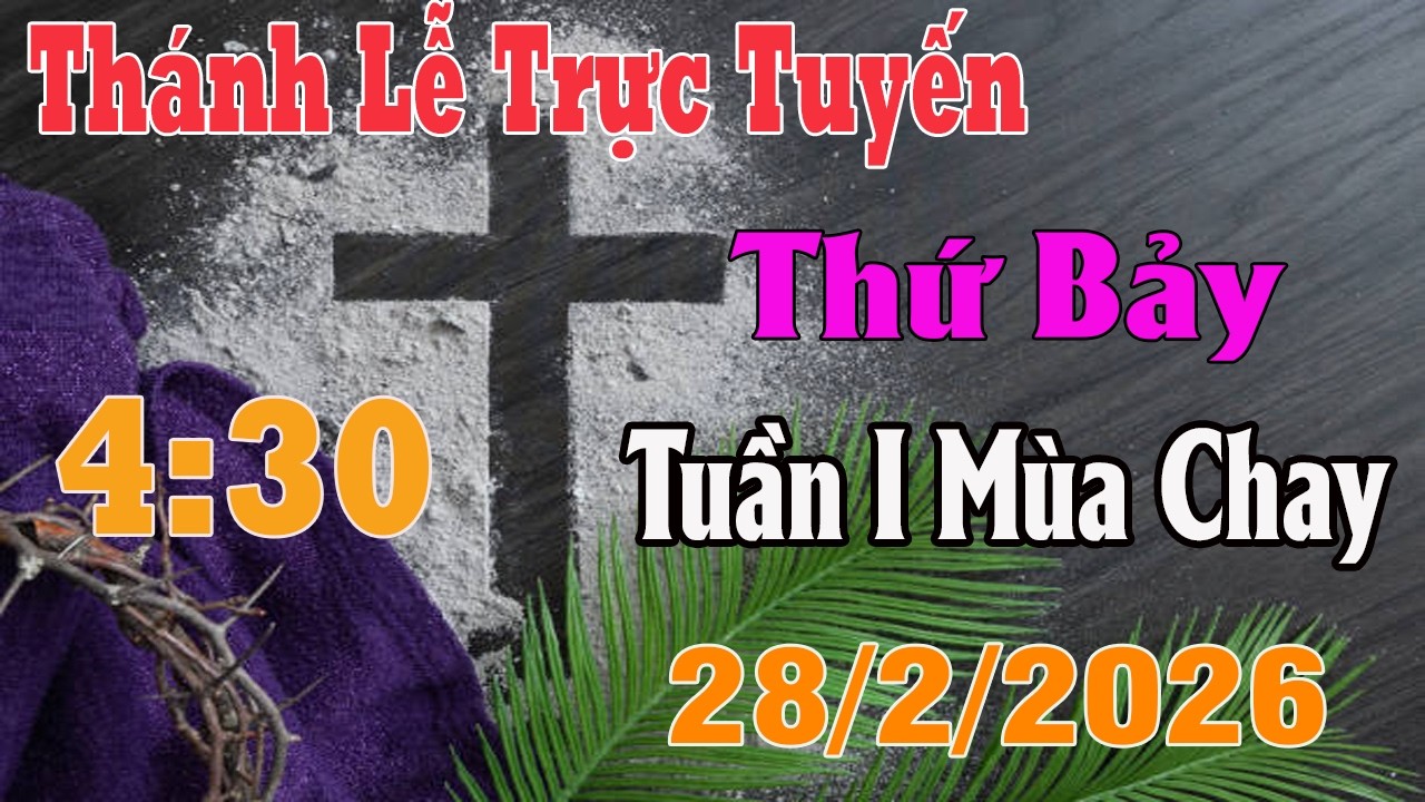 Thánh Lễ Trực Tuyến 4:30 Hôm nay | Thứ Bảy Tuần I Mùa Chay |  28/2/ 2026 | Trực Tiếp