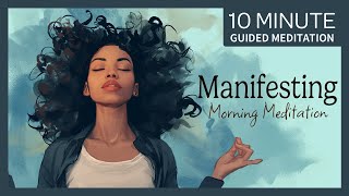 Manifest Your Morning: 10-Minute Guided Morning Meditation for Manifesting Your Desires