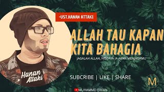 Allah Tau Kapan Kita Bahagia -( ust.hanan attaki.lc )