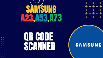Samsung A23,A53,A73 QR Code Scanner 📱
