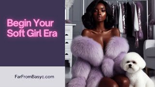Soft Girl Era - How To Get Spoiled & Sponsored