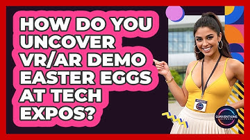 How Do You Uncover VR/AR Demo Easter Eggs At Tech Expos? - Conventions Network