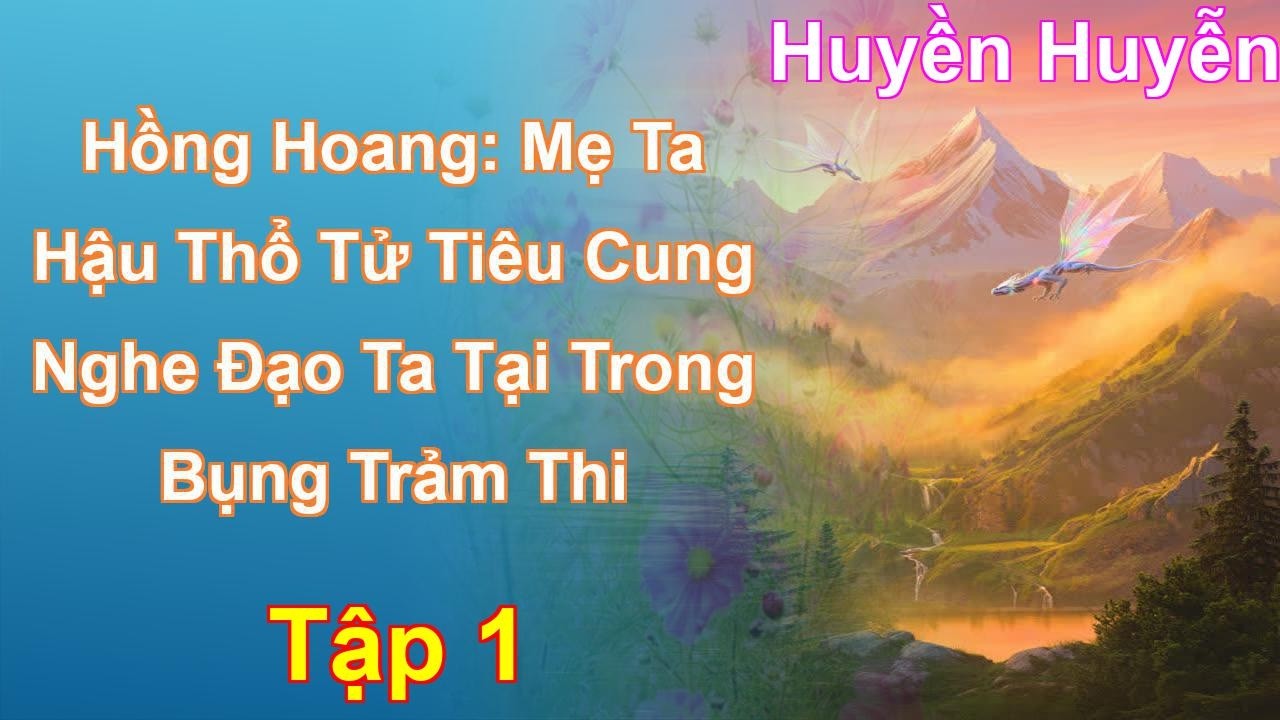 Hồng Hoang: Mẹ Ta Hậu Thổ Tử Tiêu Cung Nghe Đạo Ta Tại Trong Bụng Trảm Thi Tập 1: Chương 1 Tới 97