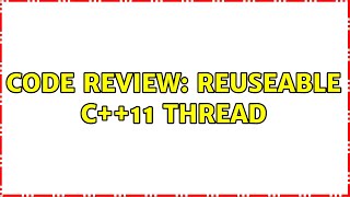 Famous Code Review: Reuseable C++11 Thread Net Worth