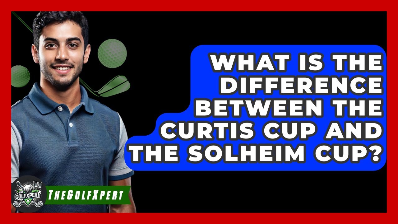 What Is The Difference Between The Curtis Cup And The Solheim Cup? - The Golf Xpert