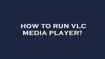 How to run vlc media player?
