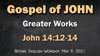 John 14:12-14 (Greater Works)