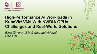High-Performance AI Workloads in KubeVirt VMs With NVIDIA GPUs: Ch... Ezra Silvera & Michael Hrivnak