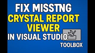 Fix Missing Crystal Report Viewer in Visual Studio Toolbox | Quick & Easy Solution!