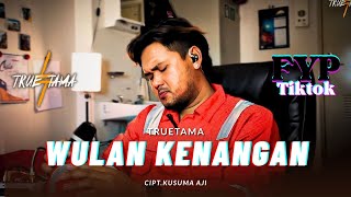 WULAN KENANGAN - TRUETAMA (COVER) TIKTOK FYP CIPT.KUSUMA AJI