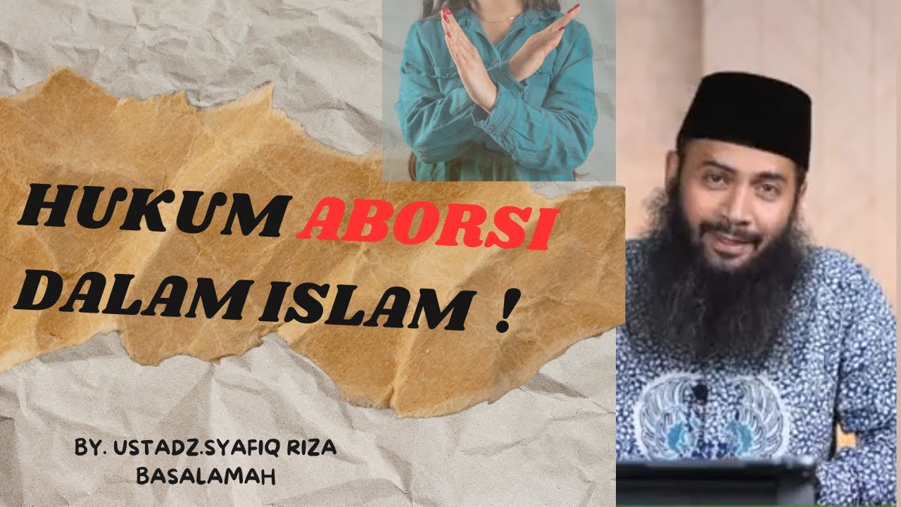 HUKUM ABORSI DALAM ISLAM --- BY. USTADZ. SYAFIQ RIZA BASALAMAH