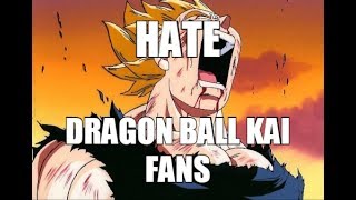 Why I Hate Dragon Ball Kai Fans Rant
