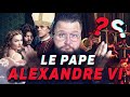 Le bon et saint pape alexandre vi borgia