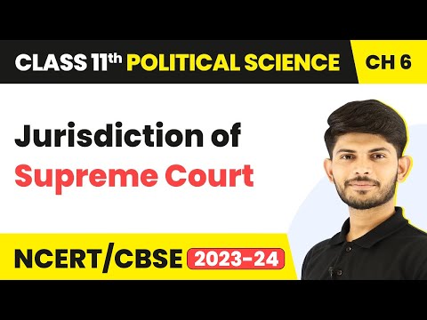 Class 11 Political Science Chapter 6 | Jurisdiction of Supreme Court - Judiciary