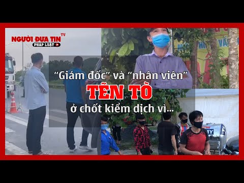 ‘Giám đốc’ và ‘nhân viên’ ‘tẽn tò’ ở chốt kiểm dịch vì bị cảnh sát bóc mẽ chiêu trò ‘thông chốt’