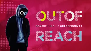 BoyWithUke x CreeperCraft - Out Of Reach (Illektronik Remix)