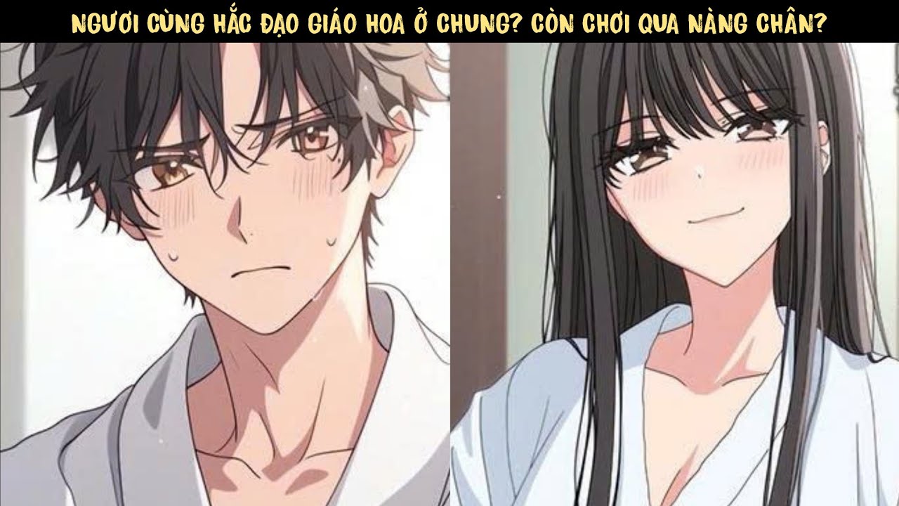 TẬP 1 - NGƯƠI CÙNG HẮC ĐẠO GIÁO HOA Ở CHUNG? CÒN CHƠI QUA NÀNG CHÂN?