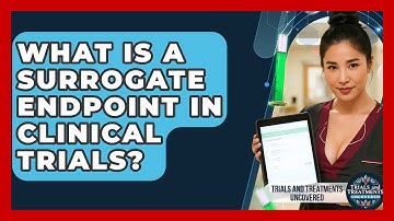 What Is A Surrogate Endpoint In Clinical Trials? - Trials and Treatments Uncovered