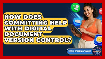 How Does Committing Help With Digital Document Version Control? - Virtual Communication Hub