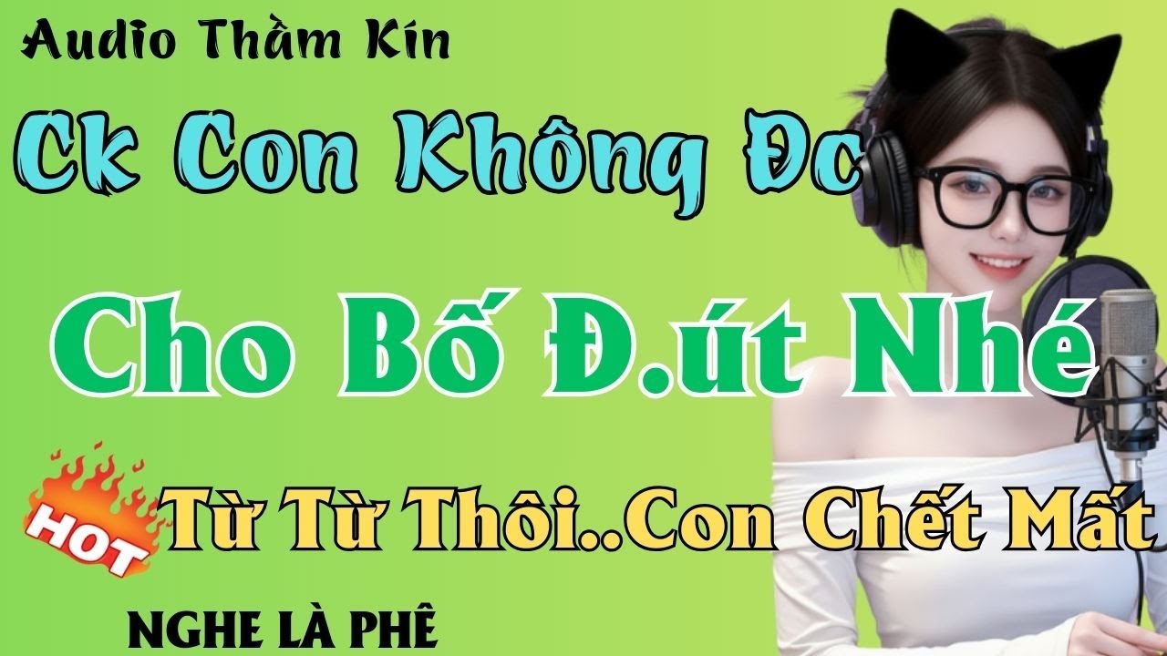 Ck Con Không Được - Để Bố | Truyện Đêm Khuya Hay Nhất 2026