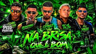 NA BRISA QUE É BOM - MC WL DA ZN, EO CIFRÃO, GEANZINHO, VITINHO NA BASE FEAT MC YAGO