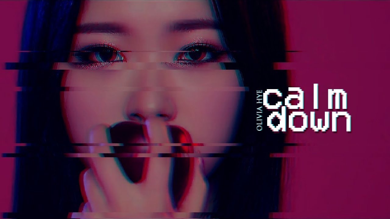 olivia hye ㅡ 'CALM DOWN' 「FMV」