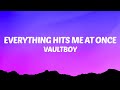vaultboy - everything hits me at once (Lyrics)