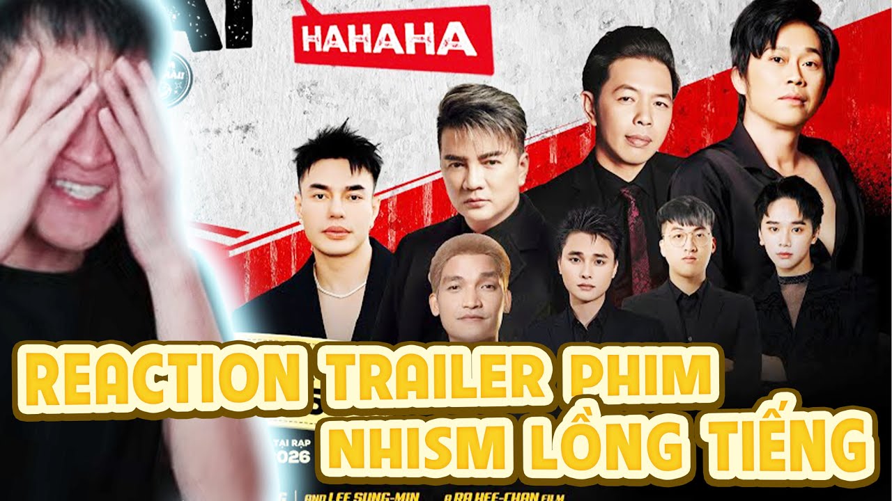 E NHISM NGẠI HẾT CẢ NGƯỜI KHI REACTION TRAILER PHIM DO CHÍNH MÌNH LỒNG TIẾNG