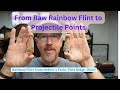 From Raw Rainbow Flint to Gemstone Projectile Points