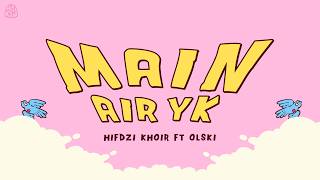 HIFDZIKHOIR FT. OLSKI - MAIN AIR YK (LYRIC VIDEO) 