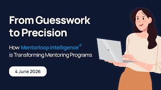 [Preview] From Guesswork to Precision: How Mentorloop Intelligence Transforms Mentoring Programs