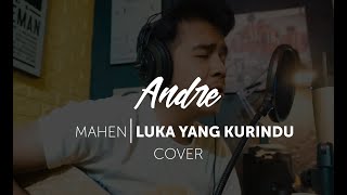 MAHEN - LUKA YANG KURINDU (COVER BY ANDRE)