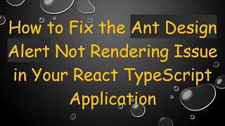 How to Fix the Ant Design Alert Not Rendering Issue in Your React TypeScript Application