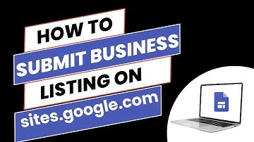 Ultimate Guide: Submitting Your Business Listing on Sites.Google.com