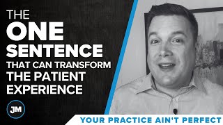 The ONE SENTENCE that can Transform the Patient Experience - Your Practice Ain’t Perfect - Joe Mull