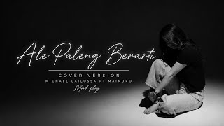 ALE PALENG BERARTI ● MICHAEL LAILOSSA FT MAINORO [ COVER VERSION ]