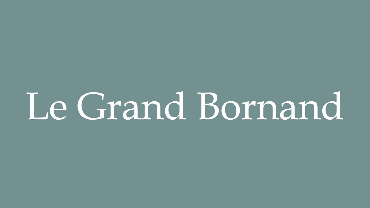 How to Pronounce ''Le Grand Bornand'' Correctly in French YouTube