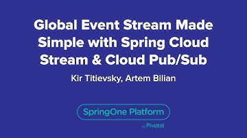 Global Event Streams Made Simple with Spring Cloud Stream & Cloud Pub/Sub